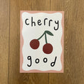 Cherry Good - Seconds Print