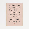 I love you, I love you Print