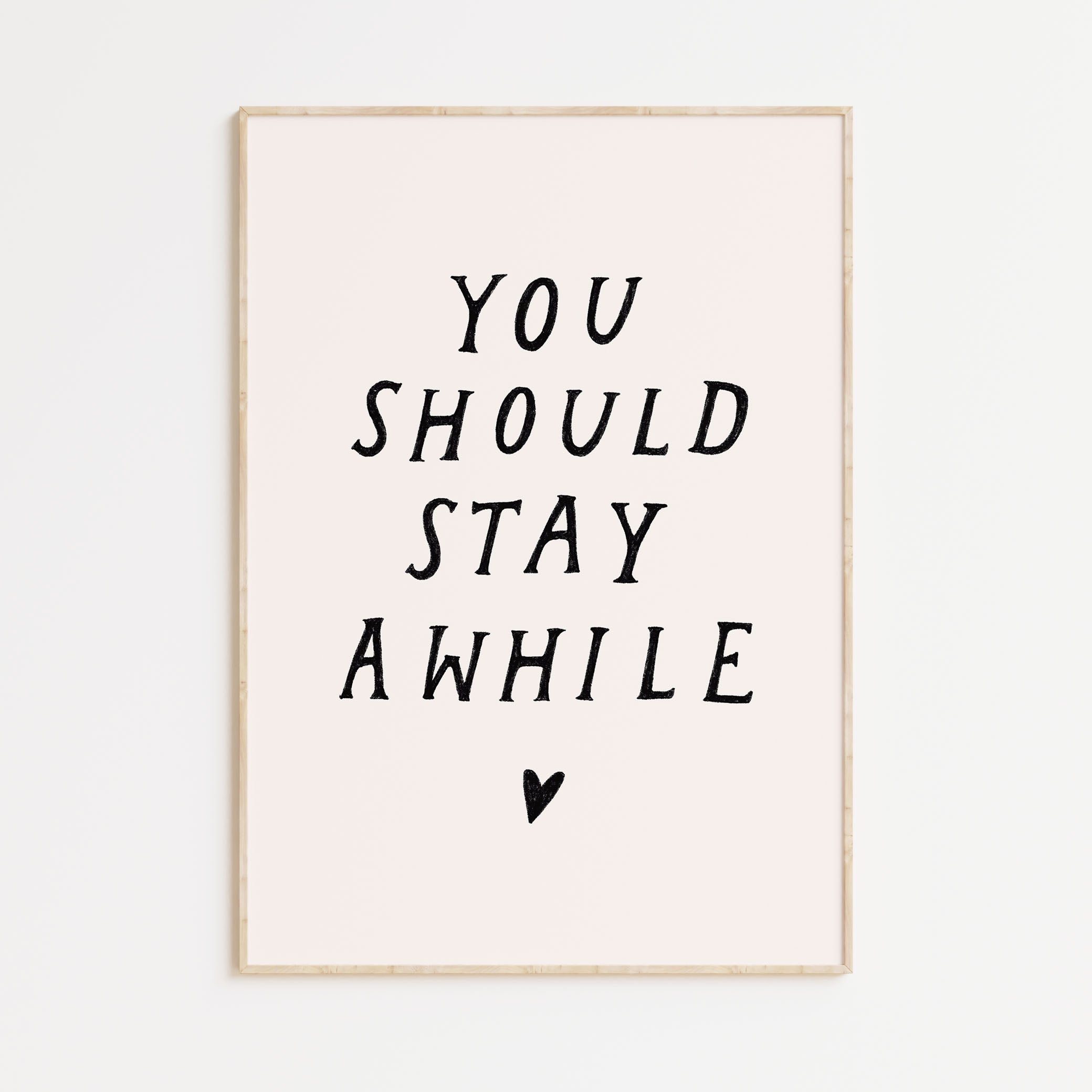 You Should Stay Awhile Print