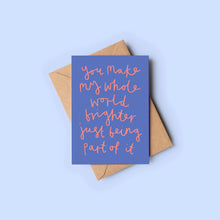Load image into Gallery viewer, You Make My World Brighter Card